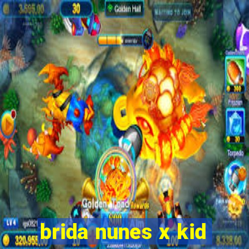 brida nunes x kid